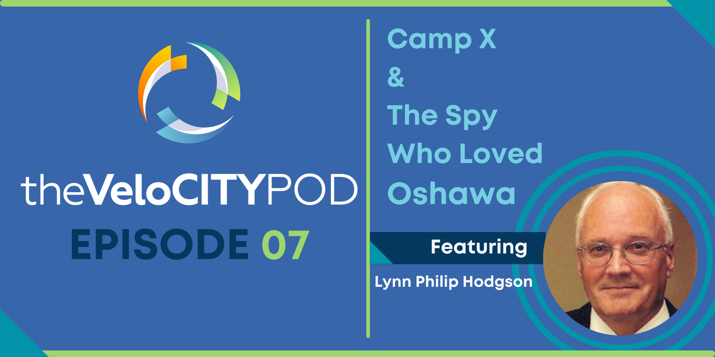 You are currently viewing Ep. 007 – Lynn Philip Hodgson – Camp X & The Spy Who Loved Oshawa